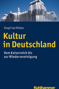 Siegfried Müller — Kultur in Deutschland. Vom Kaiserreich bis zur Wiedervereinigung