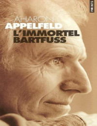 Aharon Appelfeld [Appelfeld, Aharon] — L'éternel Bartfuss