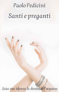 Paolo Pedicini — Santi e preganti (Italian Edition)