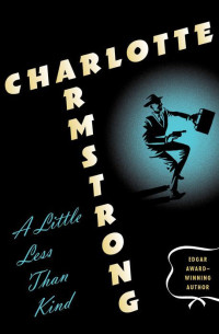 Charlotte Armstrong [ARMSTRONG, Charlotte] — A Little Less Than Kind