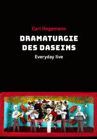 Carl Hegemann;Raban Witt; — Dramaturgie des Daseins