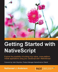 Anderson, Nathanael J. — Getting Started with NativeScript: Explore the possibility of building truly native, cross-platform mobile applications using your JavaScript skill―NativeScript!