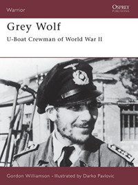 Gordon Williamson — Grey Wolf: U-Boat Crewman of World War II