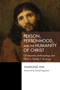 Hakbong Kim; — Person, Personhood, and the Humanity of Christ