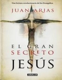 Juan Arias — El gran secreto de Jesús