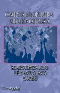 Ricardo Espinoza Lolas, Félix Angulo Rasco — Conceptos para disolver la educación capitalista