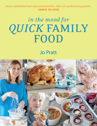 Jo Pratt — In the Mood for Quick Family Food