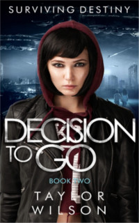 Taylor Wilson — Decision to Go (Surviving Destiny Book 2)