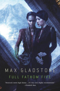 Gladstone, Max [Gladstone, Max] — Full Fathom Five