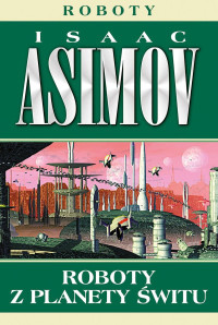 Isaac Asimov — Roboty z planety Świtu