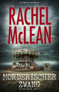 McLean, Rachel — Mörderischer Zwang (DI Zoe Finch-Serie 2) (German Edition)