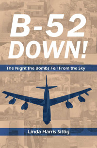 Sittig, Linda — B-52 DOWN: The Night the Bombs Fell From the Sky