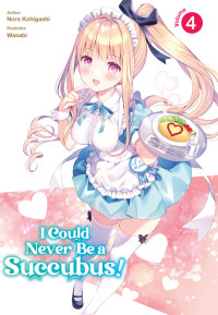 Nora Kohigashi — I Could Never Be a Succubus! Volume 4 [Parts 1 to 2]