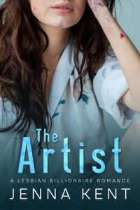 Jenna Kent — The Artist: A Lesbian Billionaire Instalove Romance