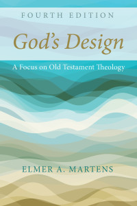 Elmer Martens; — God's Design: A Focus on Old Testament Theology, 4th Edition