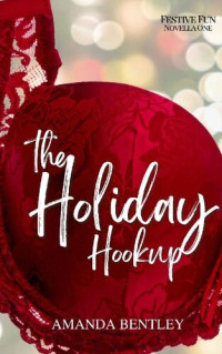 Amanda Bentley — The Holiday Hookup (Festive Fun Book 1)