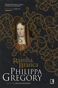 Philippa Gregory — A Rainha Branca