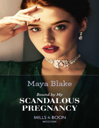 Maya Blake — Bound By My Scandalous Pregnancy (Mills & Boon Modern) (The Notorious Greek Billionaires, Book 2)