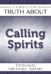 Donald Michael Kraig — Llewellyn's Truth About Calling Spirits (Truth About Series)