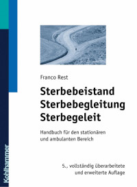 Franco Rest — Sterbebeistand Sterbebegleitung Sterbegeleit: Handbuch für den stationären und ambulanten Bereich