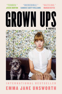Emma Jane Unsworth — Grown Ups: A Novel