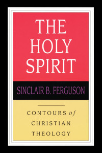 Sinclair B Ferguson; — The Holy Spirit