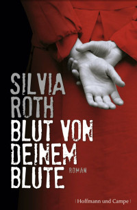 Roth, Silvia [Roth, Silvia] — Blut von deinem Blute