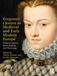Schutte, Valerie; Paranque, Estelle; — Forgotten Queens in Medieval and Early Modern Europe