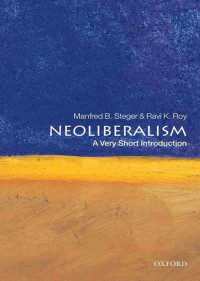 Manfred B. Steger & Ravi K. Roy [Steger, Manfred B.] — Neoliberalism: A Very Short Introduction (Very Short Introductions)