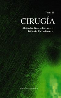 Dr. Alejandro García Gutiérrez y Dr. Gilberto Pardo Gómez — Cirugía. Tomo II