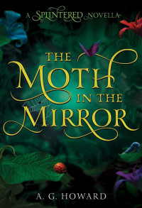 A. G. Howard — SP1.5-The Moth in the Mirror