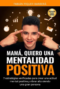 Fabián Piquer Barberá — MAMÁ, QUIERO SER POSITIVO (Jóvenes Invencibles nº 4) (Spanish Edition)