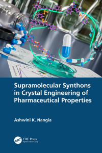 Ashwini K. Nangia — Supramolecular Synthons in Crystal Engineering of Pharmaceutical Properties