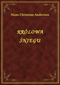 Andersen, Hans Christian — KRÓLOWA ŚNIEGU