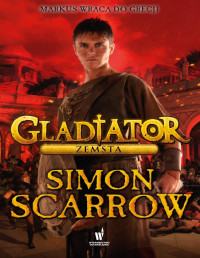 Simon Scarrow — Gladiator. Zemsta