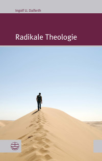 Ingolf U. Dalferth; — Radikale Theologie