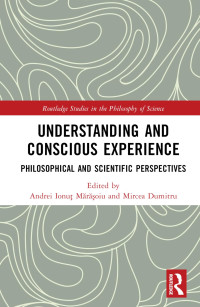 Andrei Ionuț Mărășoiu, Mircea Dumitru — Understanding and Conscious Experience: Philosophical and Scientific Perspectives