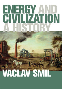 Vaclav Smil — Energy and Civilization: A History