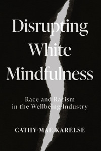 Cathy-Mae Karelse; — Disrupting White Mindfulness