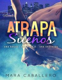Mara Caballero — ATRAPASueños: Una noche. Un tatuaje. Una obsesión (Spanish Edition)