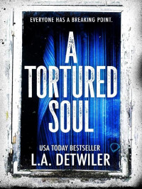 Detwiler, L A — A Tortured Soul