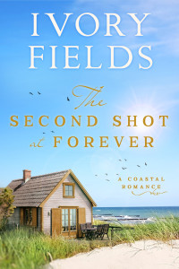 Fields, Ivory — The Second Shot At Forever (A Coastal Romance Book 2)