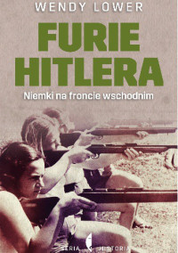 Wendy Lower & Barbara Gadomska & Wydawnictwo Czarne — Furie Hitlera