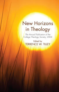 Terrence W. Tilley; — New Horizons in Theology