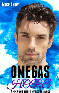 Mike Andy — Omegas Hope: A MM Non Shifter Mpreg Romance