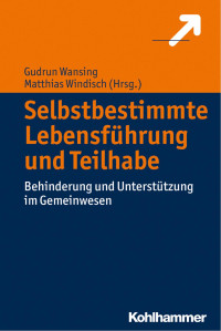 Gudrun Wansing;Matthias Windisch — Selbstbestimmte Lebensführung und Teilhabe. Behinderung und Unterstützung im Gemeinwesen