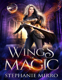 Stephanie Mirro [Mirro, Stephanie] — Wings of Magic: A Kickass Urban Fantasy With Romance (The Last Phoenix Book 4)