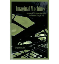 Stevphen Shukaitis — Imaginal Machines. Autonomy & Self-Organization in the Revolution of Everyday Life