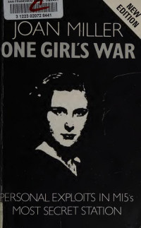 Joan Miller — One Girl's War: Personal Exploits In Mi5's Most Secret Station