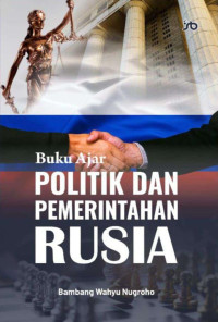 Bambang Wahyu Nugroho — Politik dan Pemerintahan Rusia: Buku Ajar